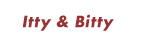 Itty & Bitty